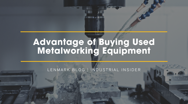 Advantage of Buying Used Metalworking Equipment