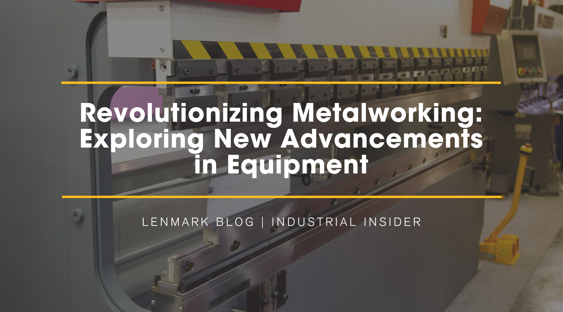 Revolutionizing Metalworking Exploring New Advancements in Equipment
