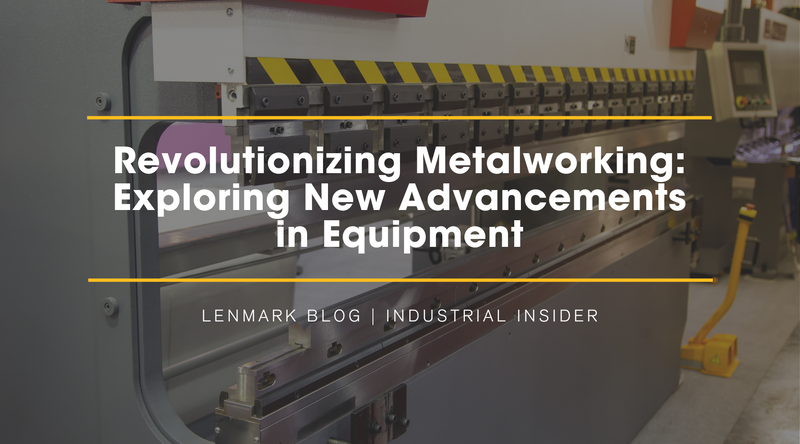Revolutionizing Metalworking: Exploring New Advancements in Equipment