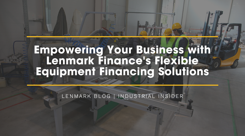 empowering your business with lenmark finance's flexible equipment financing solutions
