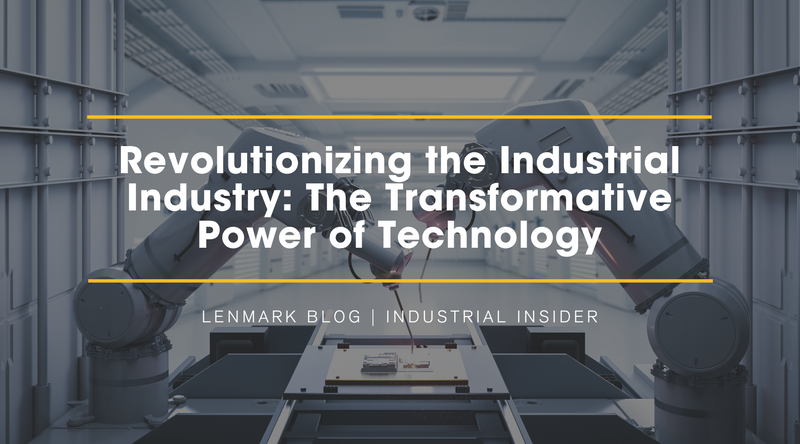 revolutionizing the industrial industry: the transformative power of technology