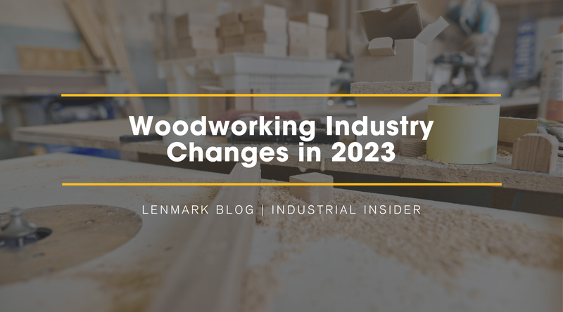 Woodworking Industry Changes in 2023